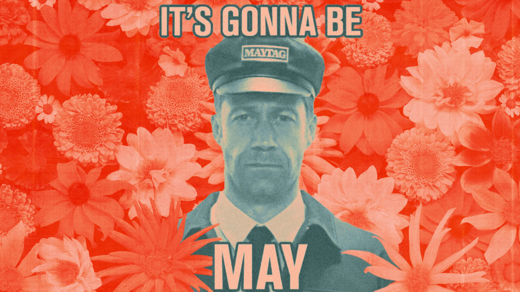 maytag gonna be may