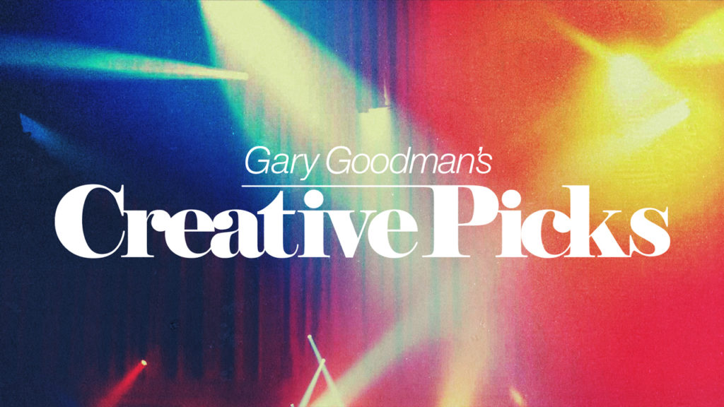 Gary Goodman's Creative Picks - Art of the Spectacle
